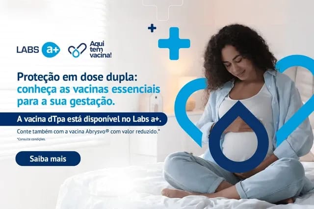 Vacinação na gestação: proteção essencial com dTpa e Abrysvo no Labs a+